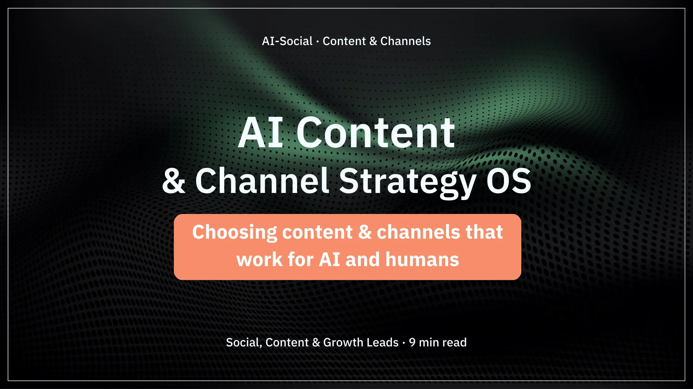 AI Content & Channel Strategy OS: Choosing content & channels that work for AI and humans