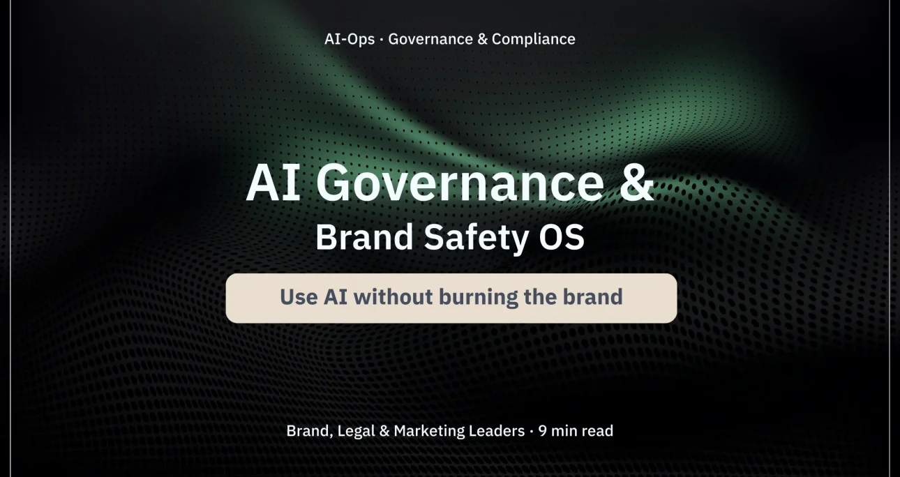 AI Governance, Brand Safety & Compliance OS: Using AI without burning the brand