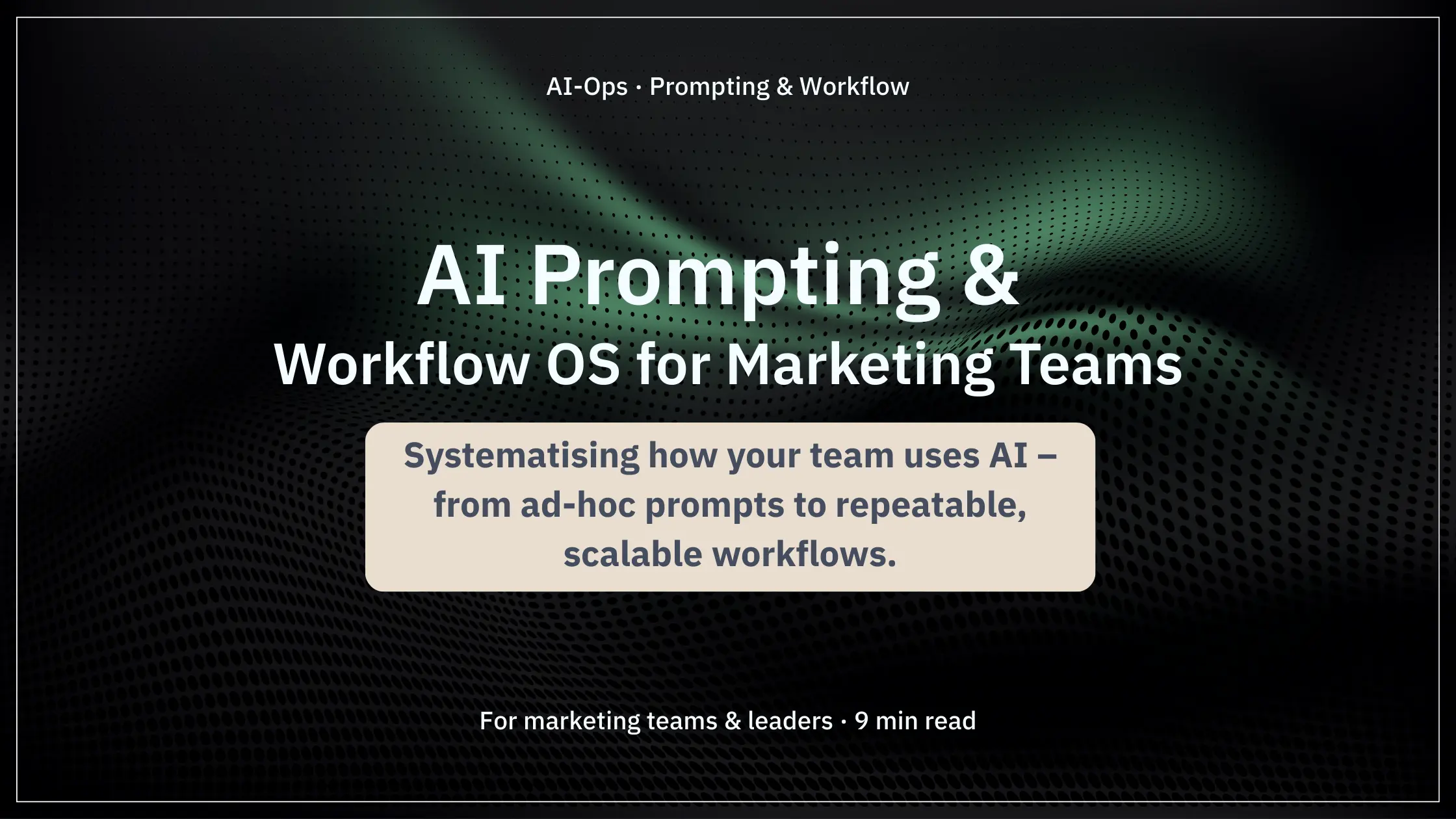 AI Prompting & Workflow OS for Marketing Teams: Systematising how your team uses AI