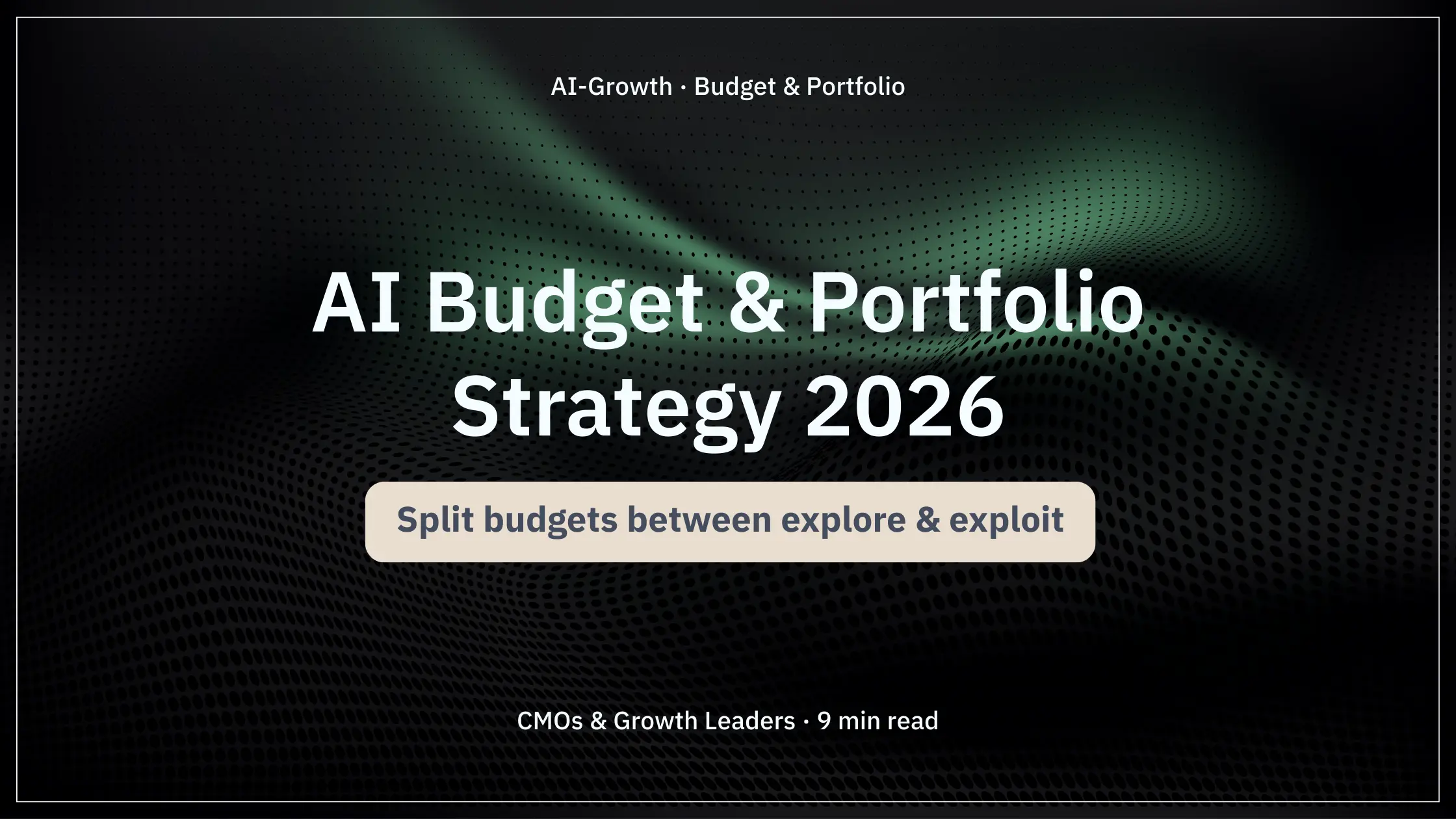 Cover for “AI Budget & Portfolio Strategy 2026: Splitting AI-era marketing budgets between explore & exploit”